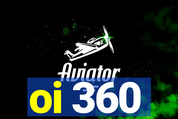 oi 360